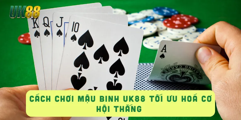 CÁCH CHƠI MẬU BINH UK88 Tối Ưu Hoá Cơ Hội Thắng