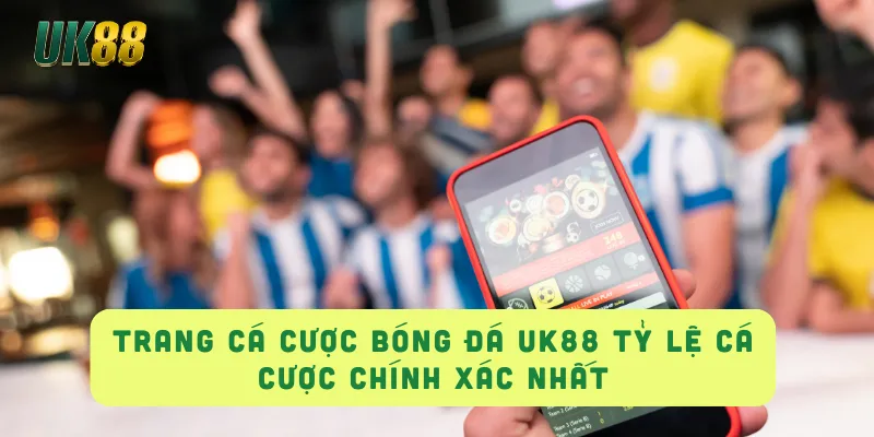 TRANG CÁ CƯỢC BÓNG ĐÁ UK88 Tỷ Lệ Cá Cược Chính Xác Nhất